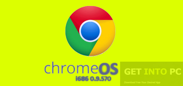 Chrome OS i686 0.9.570 ISO Free Download