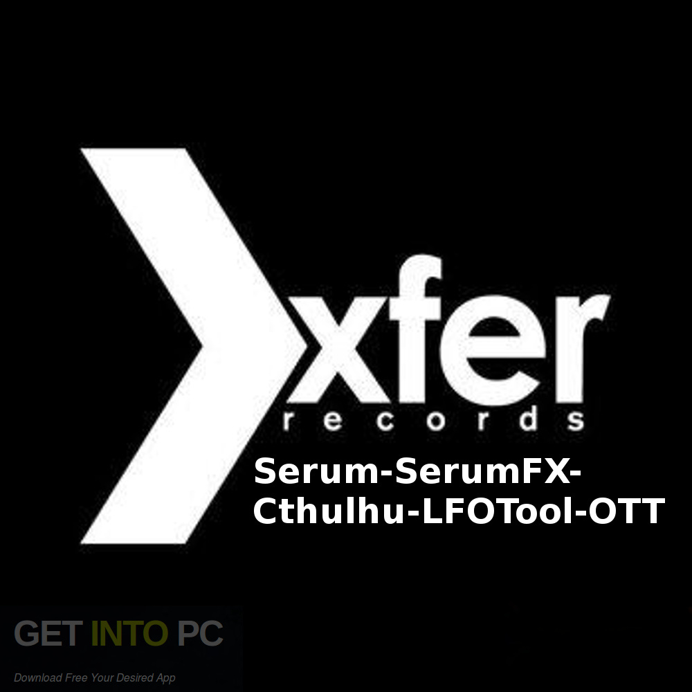 Xfer Records Serum-SerumFX-Cthulhu-LFOTool-OTT Free Download-GetintoPC.com
