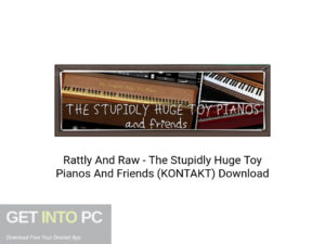 Rattly-And-Raw-The-Stupidly-Huge-Toy-Pianos-And-Friends-(KONTAKT)-Offline-Installer-Download-GetintoPC.com