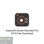 Aiseesoft Screen Recorder Pro 2019 Free Download