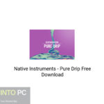 Native Instruments – Pure Drip Free Download
