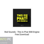Red Sounds – This Is Phat 808 Engine Free Download