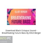 Download Black Octopus Sound – Breathtaking Future Bass By Elliot Berger