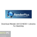 Download IRender nXt 5.0 NC03 + Libraries For SketchUp