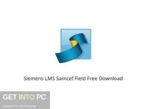 Siemens LMS Samcef Field Offline Installer Download-GetintoPC.com