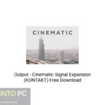 Output – Cinematic Signal Expansion (KONTAKT) Free Download