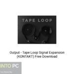 Output – Tape Loop Signal Expansion (KONTAKT) Free Download