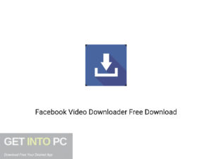 Facebook Video Downloader Offline Installer Download-GetintoPC.com
