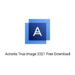 Acronis True Image 2021 Free Download