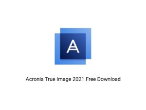 Acronis True Image 2021 Free Download-GetintoPC.com