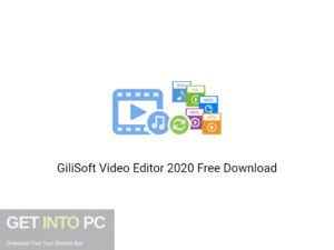GiliSoft Video Editor 2020 Free Download-GetintoPC.com
