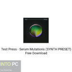 Test Press – Serum Mutations (SYNTH PRESET) Free Download