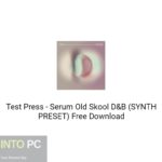 Test Press – Serum Old Skool D&B (SYNTH PRESET) Free Download