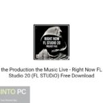 Production the Music Live – Right Now FL Studio 20 (FL STUDiO) Free Download