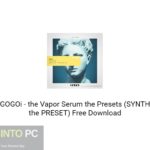 GOGOi – the Vapor Serum the Presets (SYNTH the PRESET) Free Download