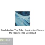 ModeAudio – The Tide – the Ambient Serum the Presets Free Download