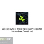 Splice Sounds – Mike Hawkins Presets for Serum Free Download