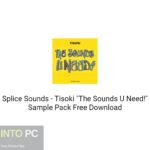 Splice Sounds – Tisoki “The Sounds U Need!” Sample Pack Free Download