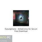 Futurephonic – Echotronics for Serum Free Download