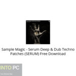 Sample Magic – Serum Deep & Dub Techno Patches (SERUM) Free Download