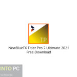 NewBlueFX Titler Pro 7 Ultimate 2021 Free Download
