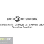 Strix Instruments – Destroyed Six – Cinematic Detuned Pianos Free Download