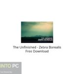 The Unfinished – Zebra Borealis Free Download
