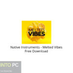 Native Instruments – Melted Vibes Free Download