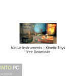 Native Instruments – Kinetic Toys Free Download