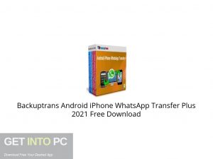 Backuptrans Android iPhone WhatsApp Transfer Plus 2021 Free Download-GetintoPC.com.jpeg