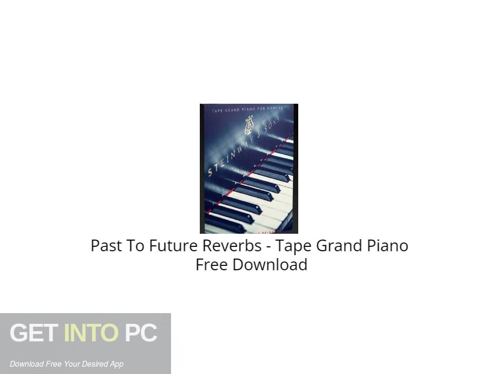 Download Past To Future Reverbs – Tape Grand Piano (KONTAKT) Free Download